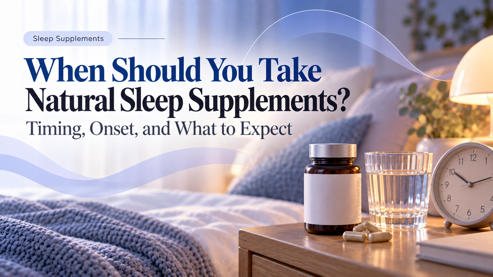 Editorial image showing a sleep supplement bottle, capsules, water, and a bedside clock in a calm evening bedroom setting, representing timing and onset.